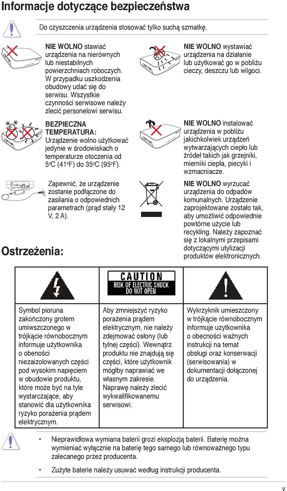 BEZPIECZNA TEMPERATURA: Urządzenie wolno użytkować jedynie w środowiskach o temperaturze otoczenia od 5 o C (41 o F) do 35 o C (95 o F).