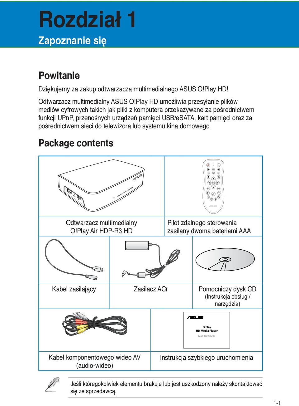 pośrednictwem sieci do telewizora lub systemu kina domowego. Package contents Odtwarzacz multimedialny O!