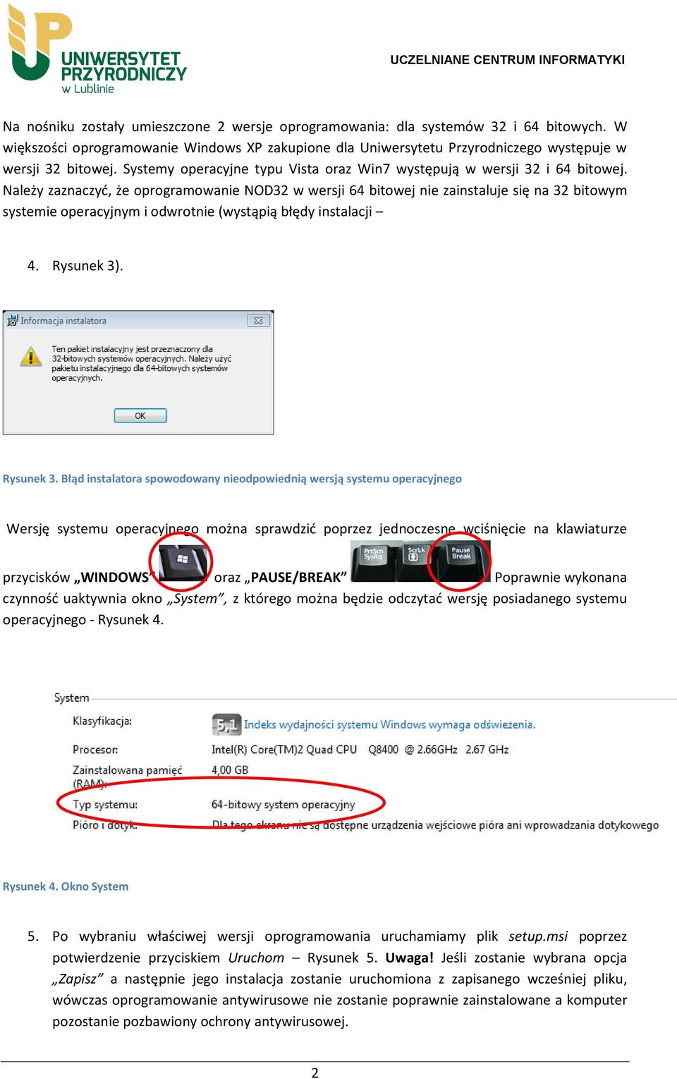 Należy zaznaczyć, że oprogramowanie NOD32 w wersji 64 bitowej nie zainstaluje się na 32 bitowym systemie operacyjnym i odwrotnie (wystąpią błędy instalacji 4. Rysunek 3)