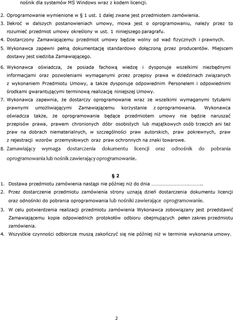 Dostarczony Zamawiającemu przedmiot umowy będzie wolny od wad fizycznych i prawnych. 5. Wykonawca zapewni pełną dokumentację standardowo dołączoną przez producentów.