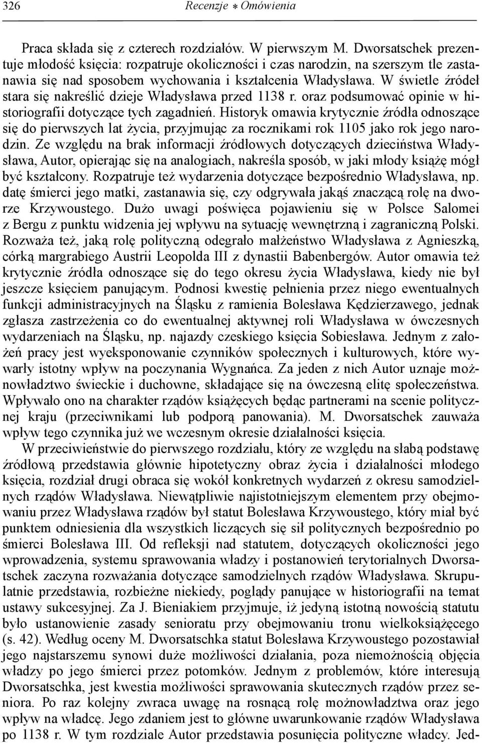 W świetle źródeł stara się nakreślić dzieje Władysława przed 1138 r. oraz podsumować opinie w historiografii dotyczące tych zagadnień.