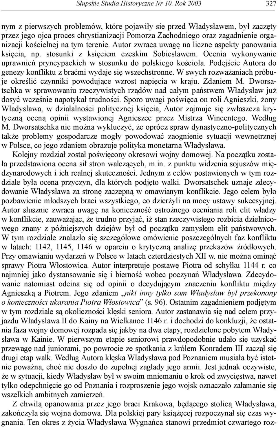 terenie. Autor zwraca uwagę na liczne aspekty panowania księcia, np. stosunki z księciem czeskim Sobiesławem. Ocenia wykonywanie uprawnień pryncypackich w stosunku do polskiego kościoła.