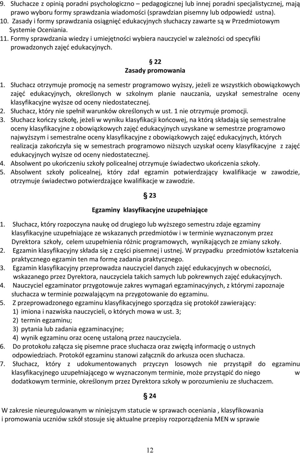 Formy sprawdzania wiedzy i umiejętności wybiera nauczyciel w zależności od specyfiki prowadzonych zajęć edukacyjnych. 22 Zasady promowania 1.