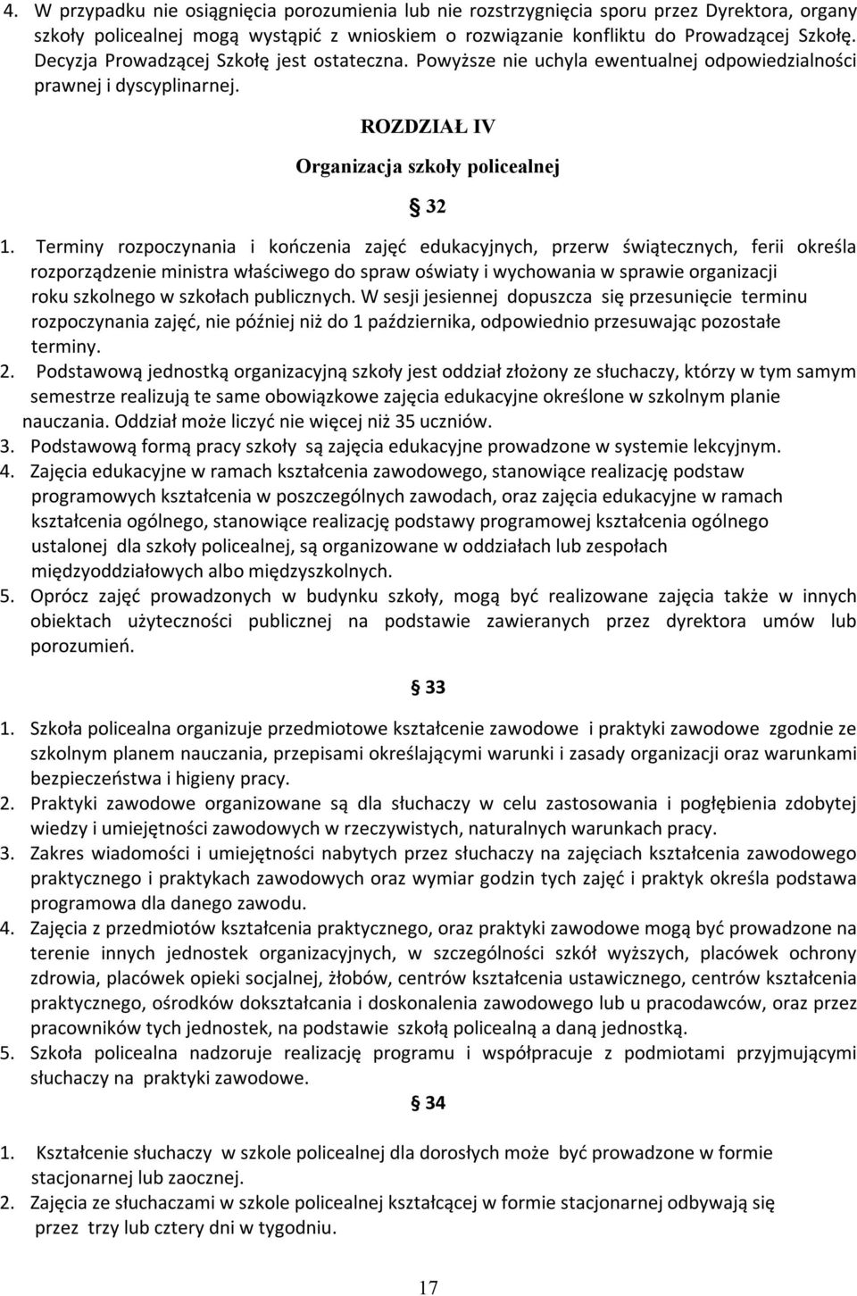 Terminy rozpoczynania i kończenia zajęć edukacyjnych, przerw świątecznych, ferii określa rozporządzenie ministra właściwego do spraw oświaty i wychowania w sprawie organizacji roku szkolnego w