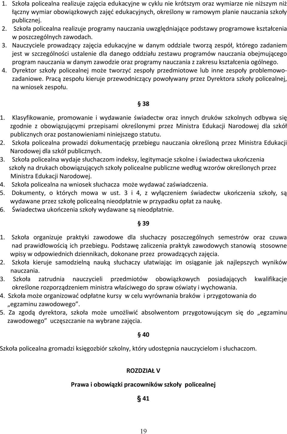 Nauczyciele prowadzący zajęcia edukacyjne w danym oddziale tworzą zespół, którego zadaniem jest w szczególności ustalenie dla danego oddziału zestawu programów nauczania obejmującego program