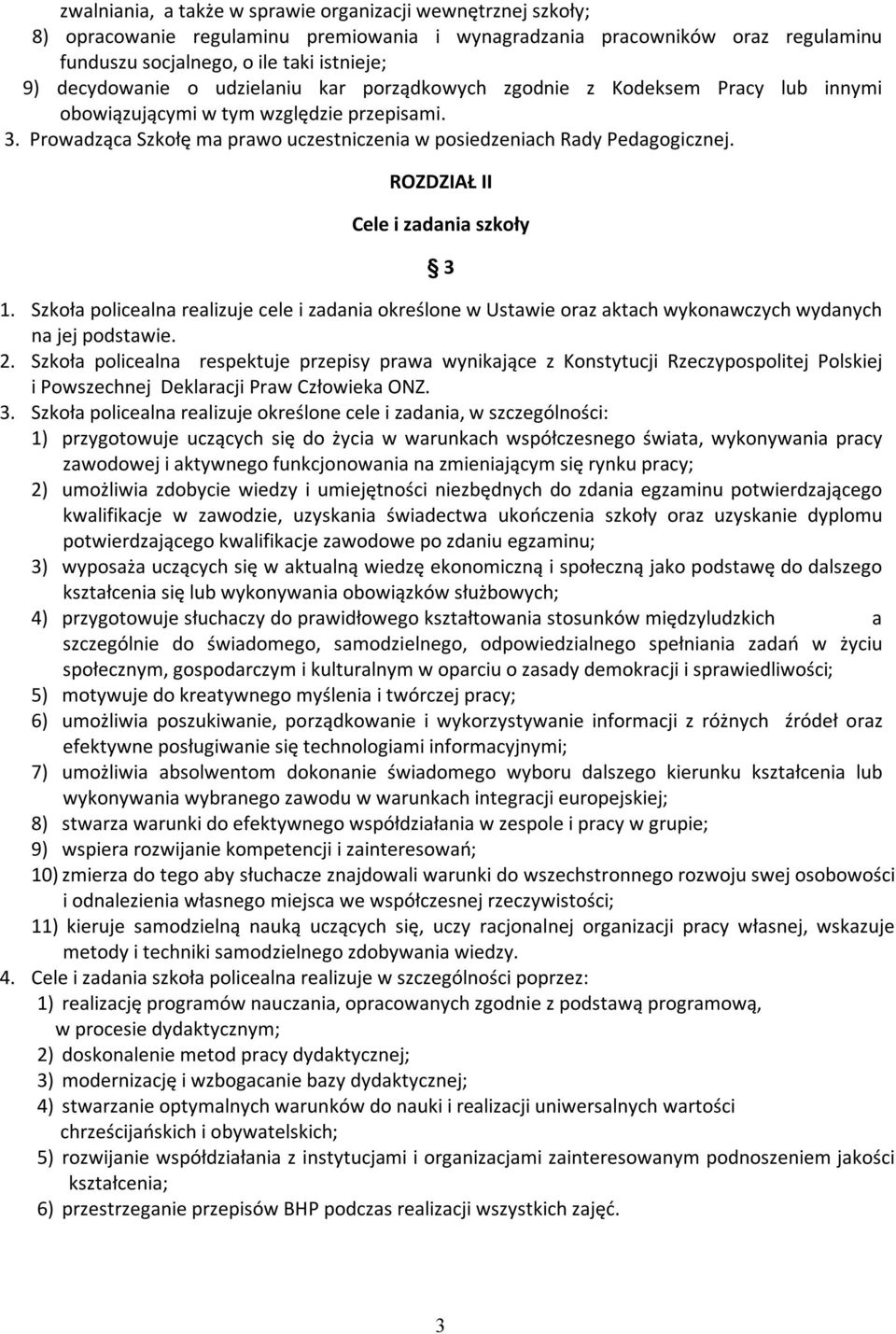 Prowadząca Szkołę ma prawo uczestniczenia w posiedzeniach Rady Pedagogicznej. ROZDZIAŁ II Cele i zadania szkoły 3 1.