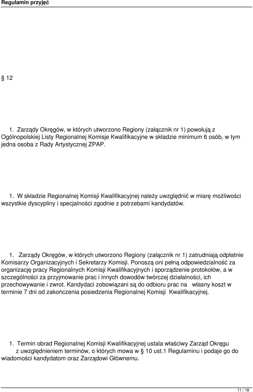 Ponoszą oni pełną odpowiedzialność za organizację pracy Regionalnych Komisji Kwalifikacyjnych i sporządzenie protokołów, a w szczególności za przyjmowanie prac i innych dowodów twórczej działalności,