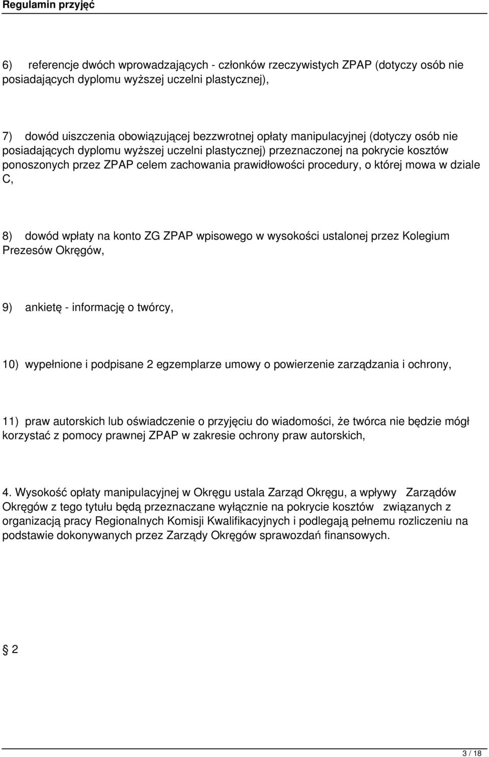 dziale C, 8) dowód wpłaty na konto ZG ZPAP wpisowego w wysokości ustalonej przez Kolegium Prezesów Okręgów, 9) ankietę - informację o twórcy, 10) wypełnione i podpisane 2 egzemplarze umowy o