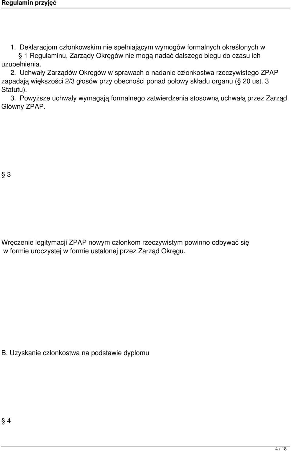 Uchwały Zarządów Okręgów w sprawach o nadanie członkostwa rzeczywistego ZPAP zapadają większości 2/3 głosów przy obecności ponad połowy składu organu ( 20