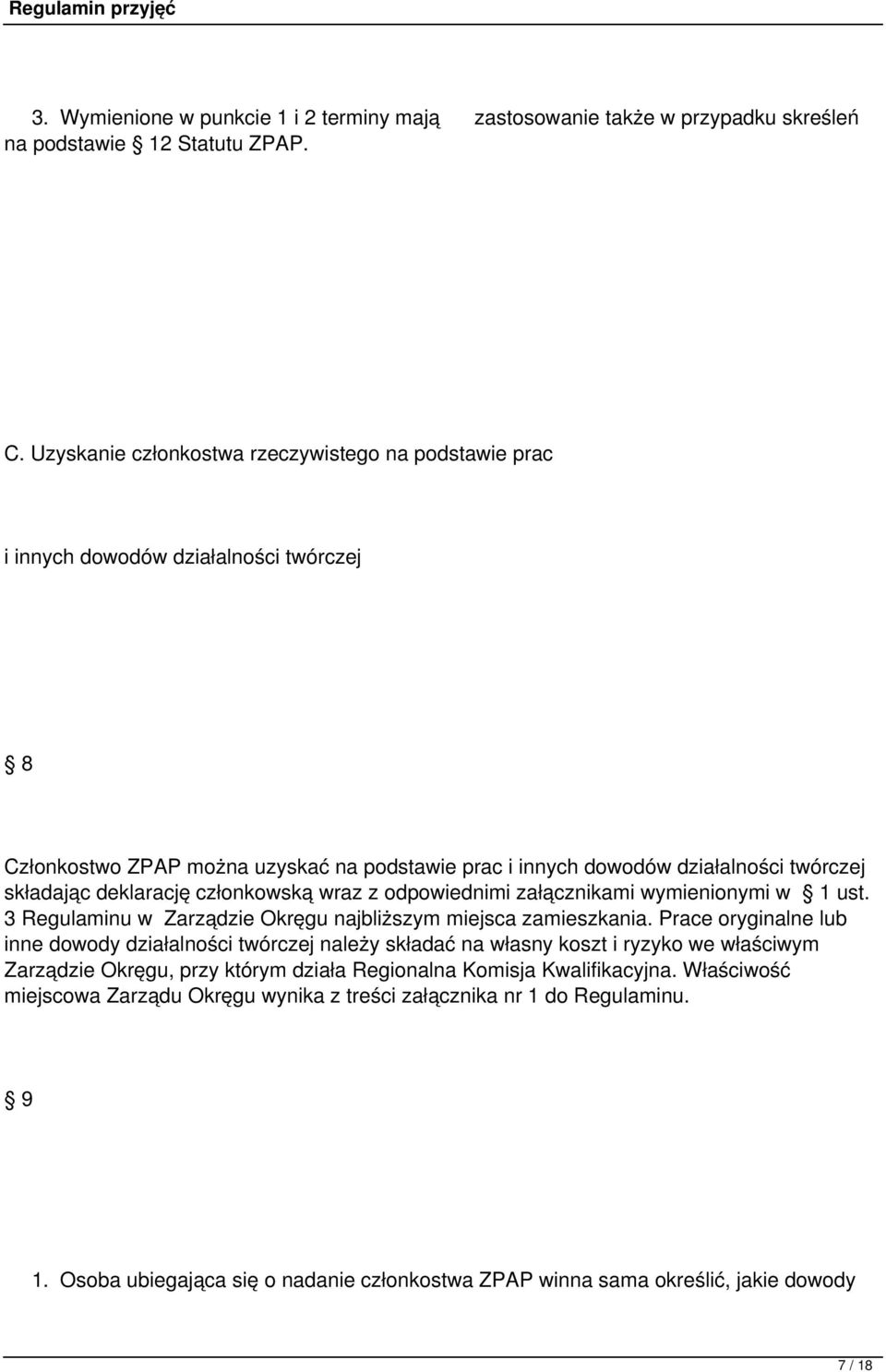 deklarację członkowską wraz z odpowiednimi załącznikami wymienionymi w 1 ust. 3 Regulaminu w Zarządzie Okręgu najbliższym miejsca zamieszkania.