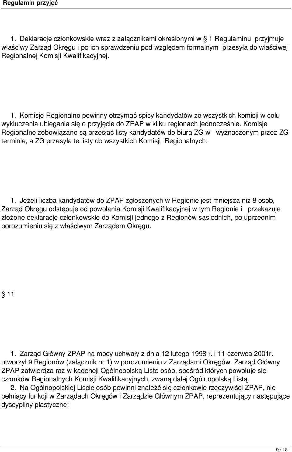 Komisje Regionalne zobowiązane są przesłać listy kandydatów do biura ZG w wyznaczonym przez ZG terminie, a ZG przesyła te listy do wszystkich Komisji Regionalnych. 1.