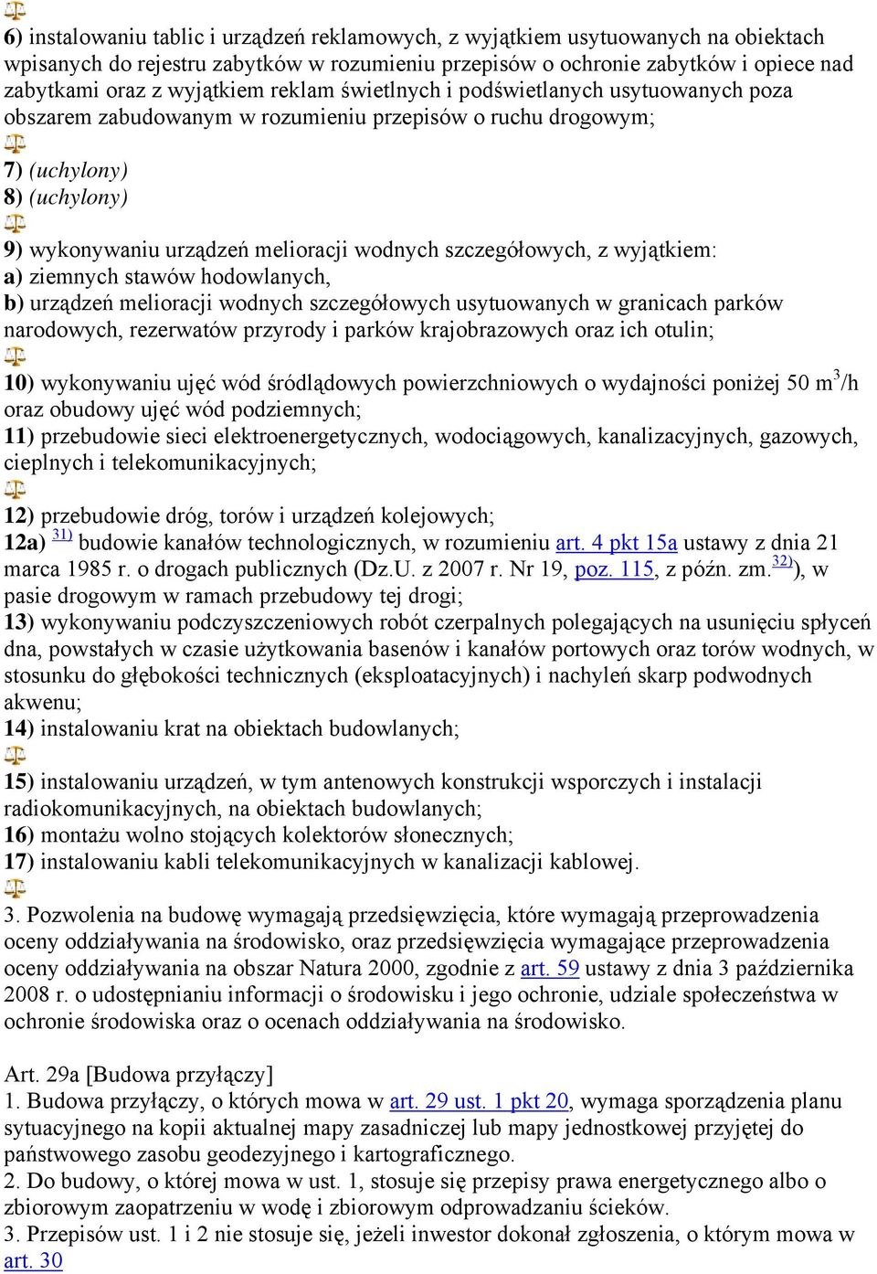 szczegółowych, z wyjątkiem: a) ziemnych stawów hodowlanych, b) urządzeń melioracji wodnych szczegółowych usytuowanych w granicach parków narodowych, rezerwatów przyrody i parków krajobrazowych oraz