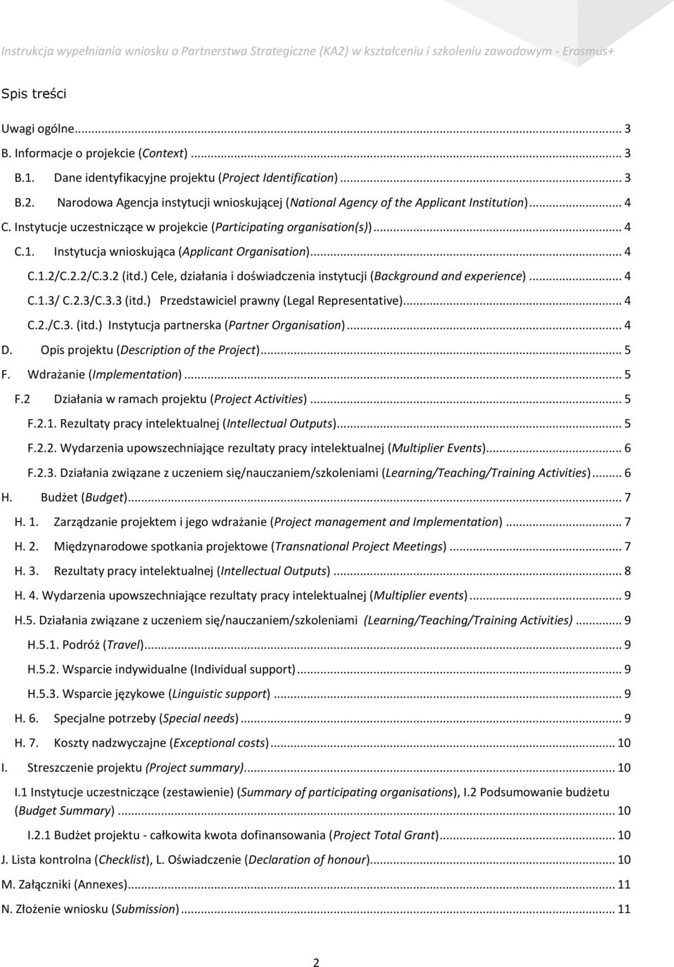 Instytucja wnioskująca (Applicant Organisation)... 4 C.1.2/C.2.2/C.3.2 (itd.) Cele, działania i doświadczenia instytucji (Background and experience)... 4 C.1.3/ C.2.3/C.3.3 (itd.