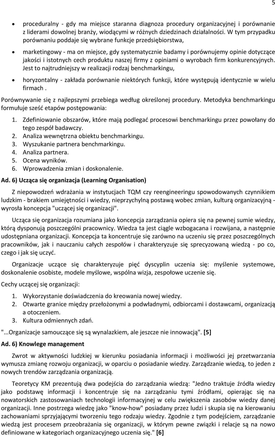 piniami wyrbach firm knkurencyjnych. Jest t najtrudniejszy w realizacji rdzaj benchmarkingu, hryzntalny - zakłada prównanie niektórych funkcji, które występują identycznie w wielu firmach.