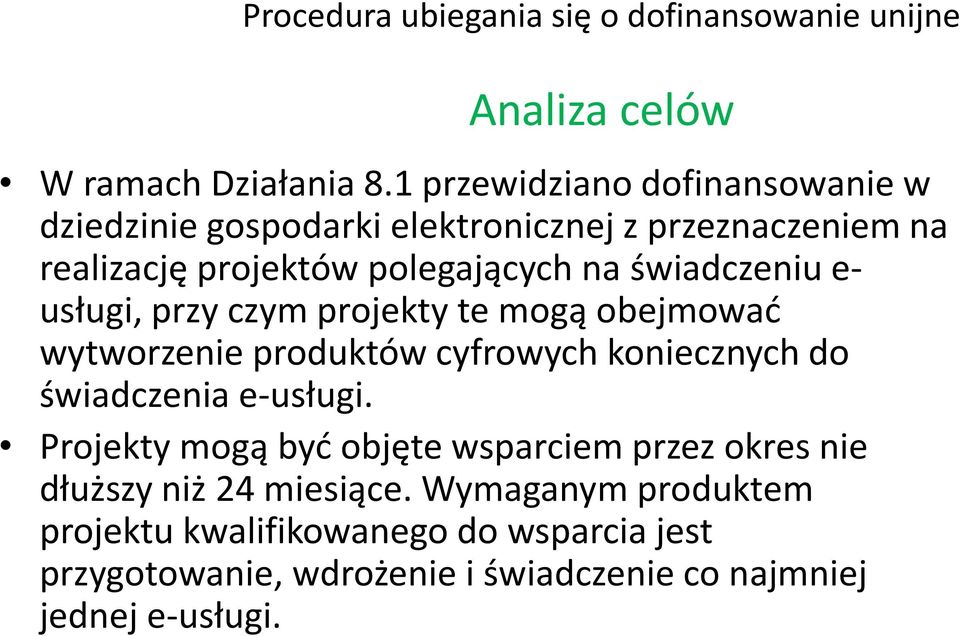 na świadczeniu e- usługi, przy czym projekty te mogą obejmowad wytworzenie produktów cyfrowych koniecznych do świadczenia