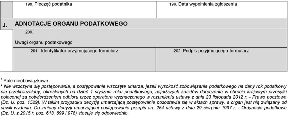 * Nie wszczyna się postępowania, a postępowanie wszczęte umarza, jeżeli wysokość zobowiązania podatkowego na dany rok podatkowy nie przekraczałaby, określonych na dzień 1 stycznia roku podatkowego,