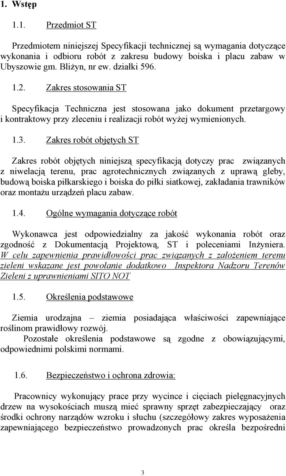 Zakres robót objętych ST Zakres robót objętych niniejszą specyfikacją dotyczy prac związanych z niwelacją terenu, prac agrotechnicznych związanych z uprawą gleby, budową boiska piłkarskiego i boiska