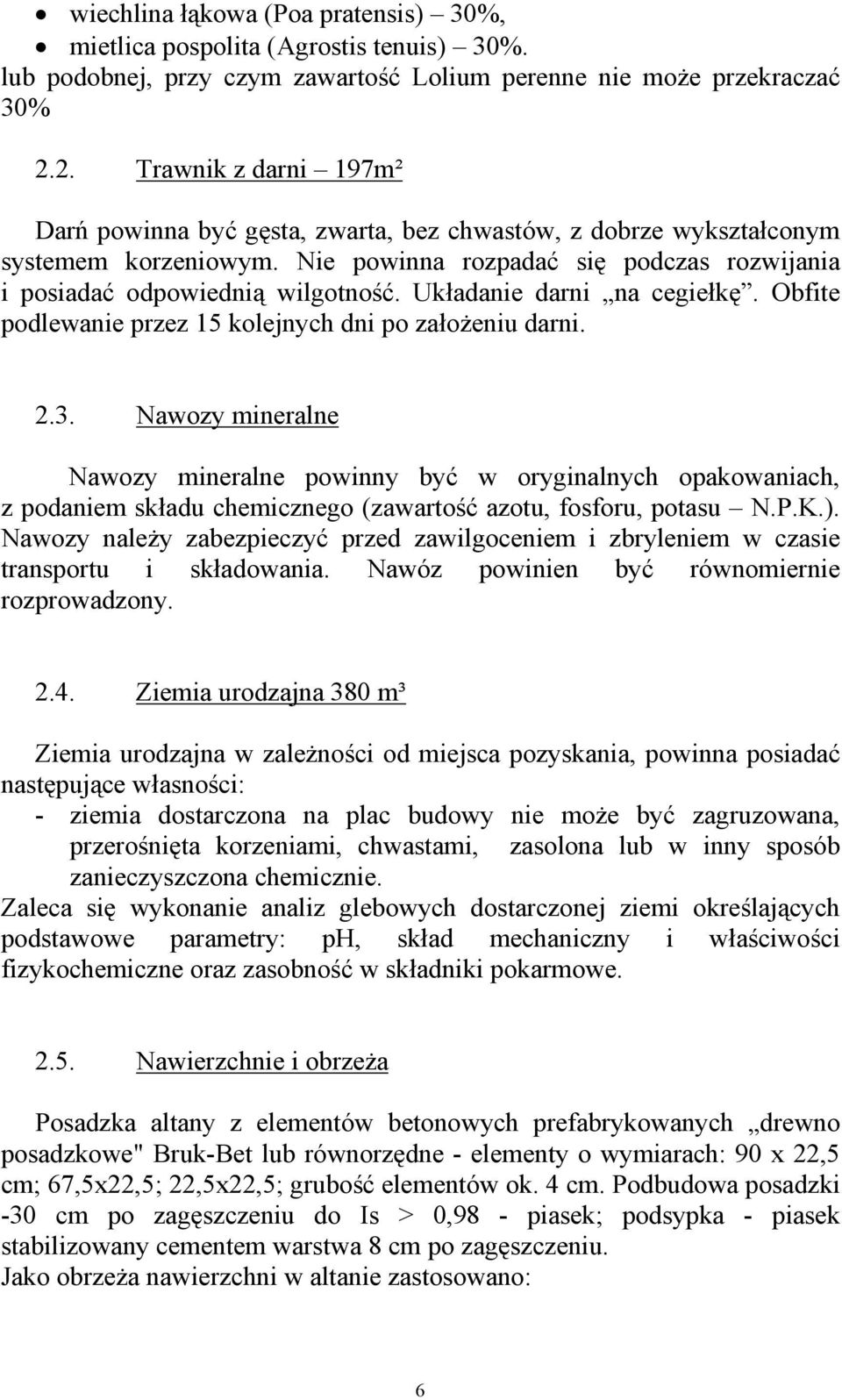 Układanie darni na cegiełkę. Obfite podlewanie przez 15 kolejnych dni po założeniu darni. 2.3.