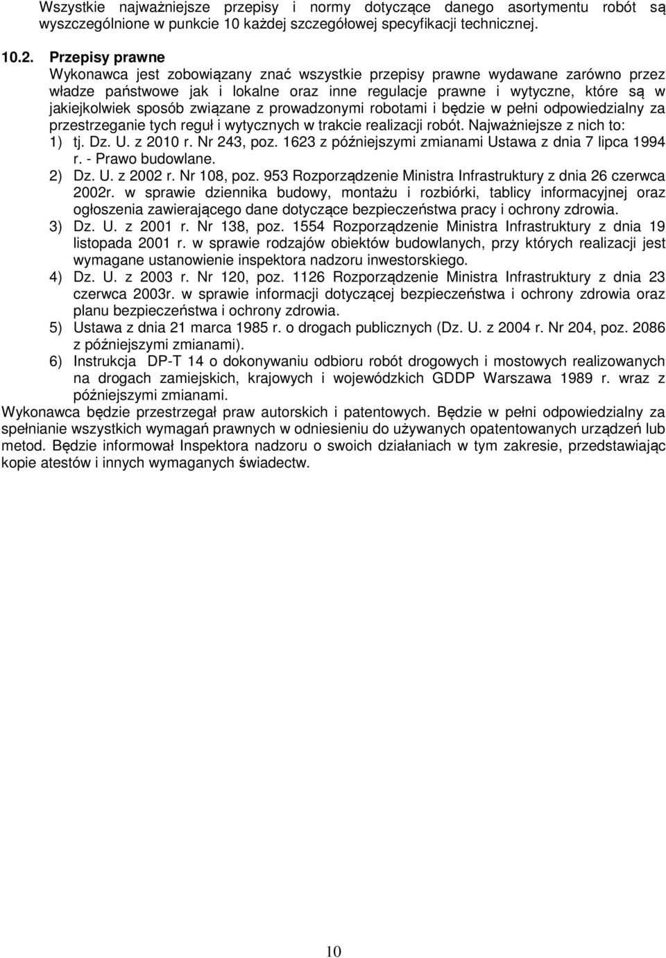 związane z prowadzonymi robotami i będzie w pełni odpowiedzialny za przestrzeganie tych reguł i wytycznych w trakcie realizacji robót. Najważniejsze z nich to: 1) tj. Dz. U. z 2010 r. Nr 243, poz.