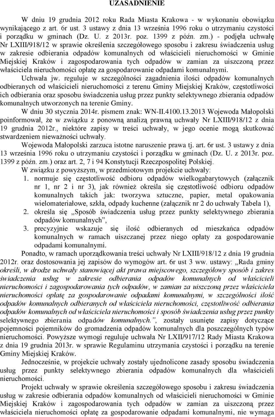 ) - podjęła uchwałę Nr LXIII/918/12 w sprawie określenia szczegółowego sposobu i zakresu świadczenia usług w zakresie odbierania odpadów komunalnych od właścicieli nieruchomości w Gminie Miejskiej