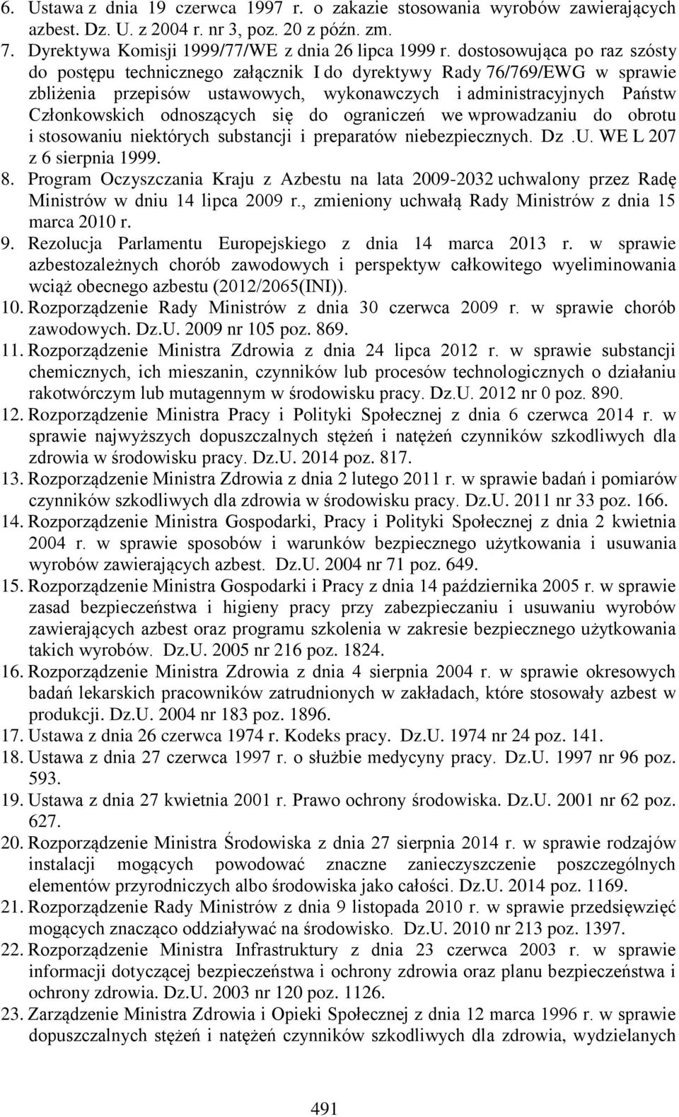 odnoszących się do ograniczeń we wprowadzaniu do obrotu i stosowaniu niektórych substancji i preparatów niebezpiecznych. Dz.U. WE L 207 z 6 sierpnia 1999. 8.