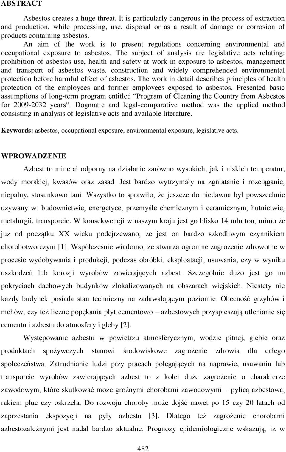 An aim of the work is to present regulations concerning environmental and occupational exposure to asbestos.