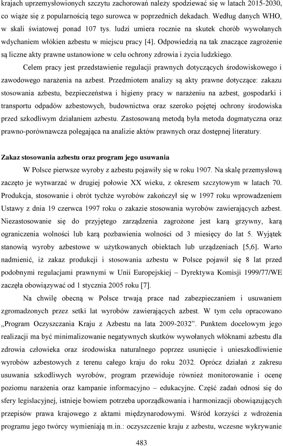 Odpowiedzią na tak znaczące zagrożenie są liczne akty prawne ustanowione w celu ochrony zdrowia i życia ludzkiego.