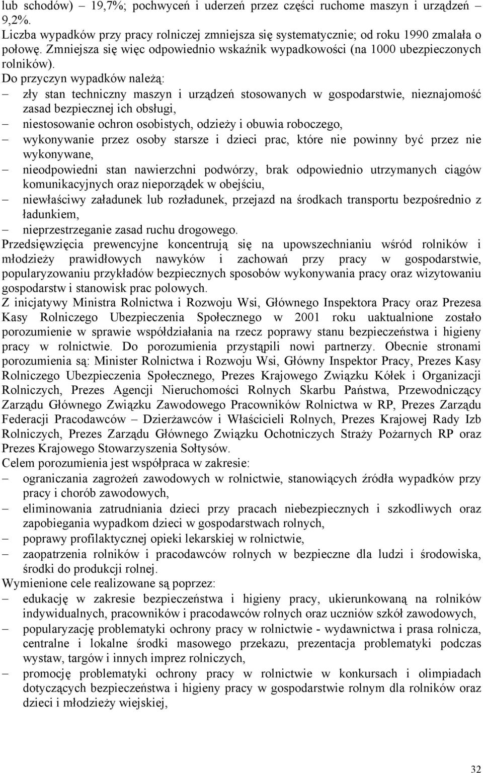 Do przyczyn wypadków należą: zły stan techniczny maszyn i urządzeń stosowanych w gospodarstwie, nieznajomość zasad bezpiecznej ich obsługi, niestosowanie ochron osobistych, odzieży i obuwia