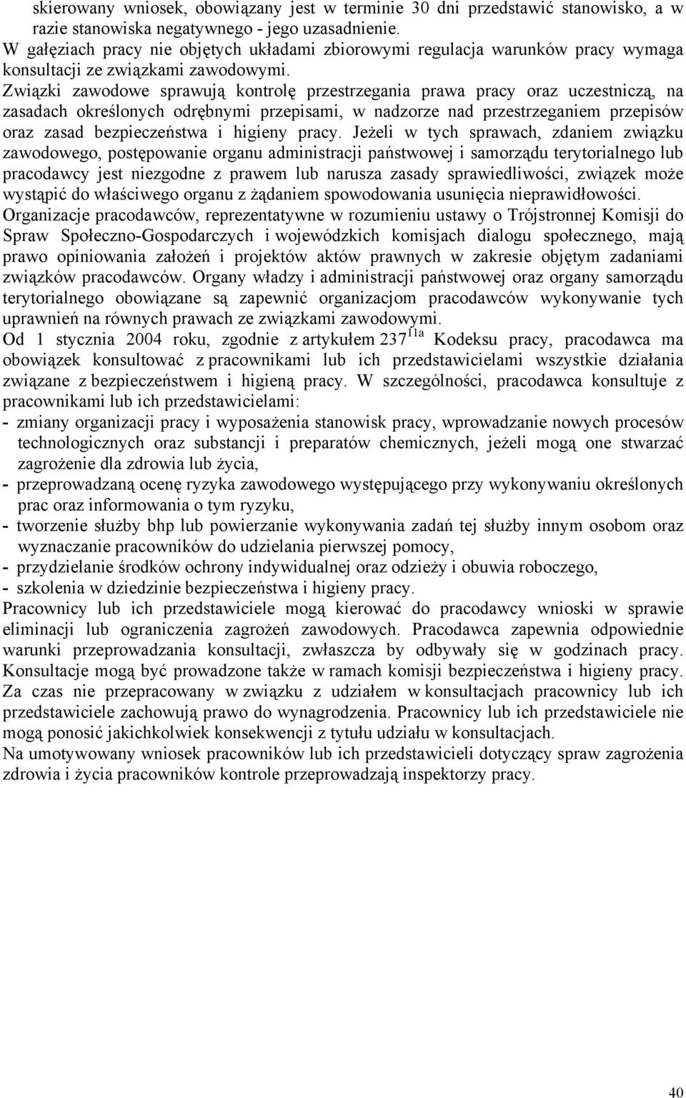 Związki zawodowe sprawują kontrolę przestrzegania prawa pracy oraz uczestniczą, na zasadach określonych odrębnymi przepisami, w nadzorze nad przestrzeganiem przepisów oraz zasad bezpieczeństwa i