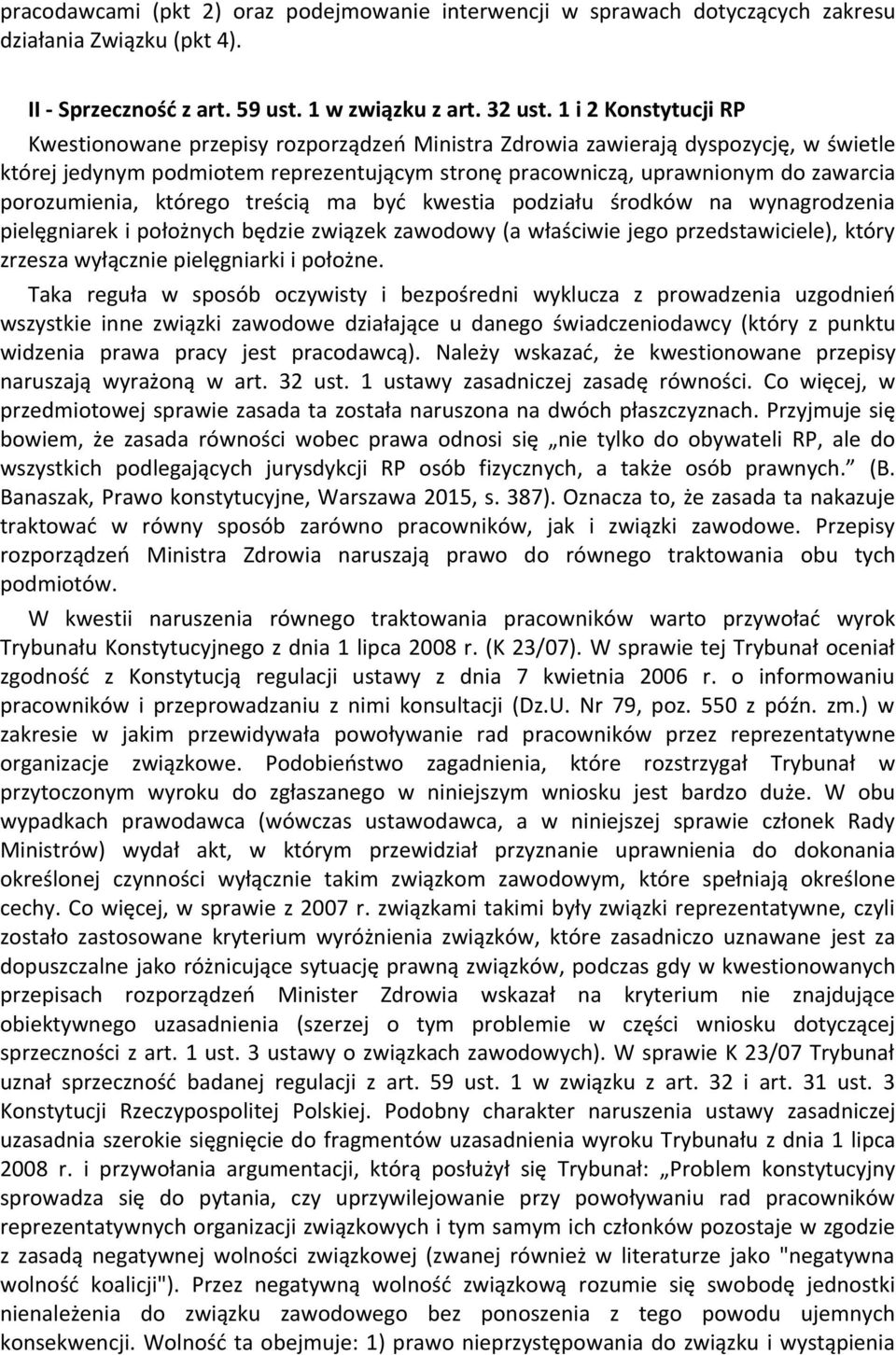 porozumienia, którego treścią ma być kwestia podziału środków na wynagrodzenia pielęgniarek i położnych będzie związek zawodowy (a właściwie jego przedstawiciele), który zrzesza wyłącznie