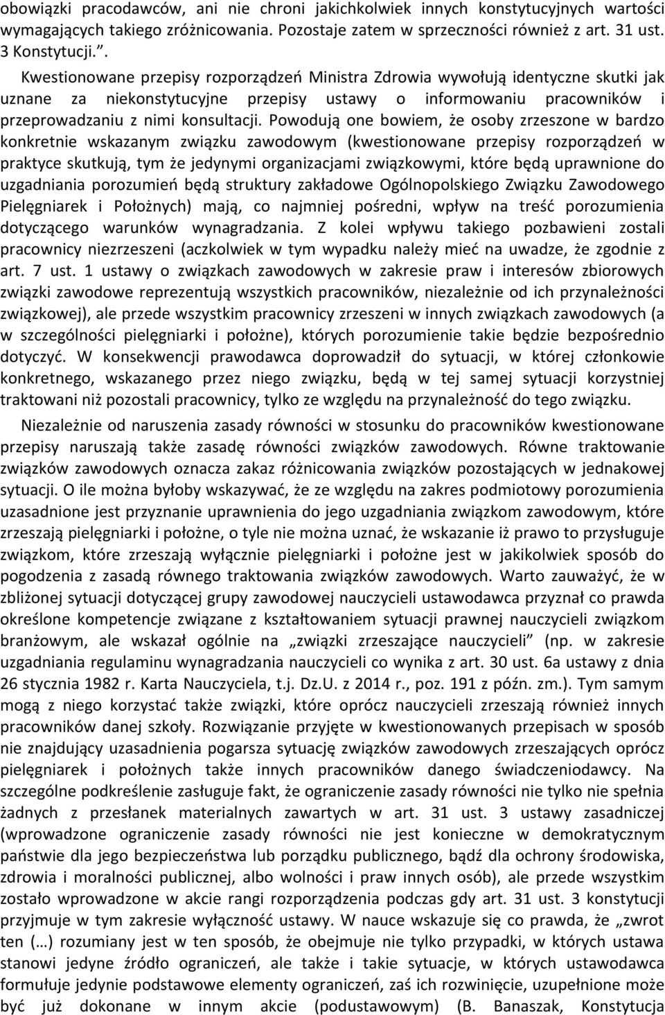 Powodują one bowiem, że osoby zrzeszone w bardzo konkretnie wskazanym związku zawodowym (kwestionowane przepisy rozporządzeń w praktyce skutkują, tym że jedynymi organizacjami związkowymi, które będą