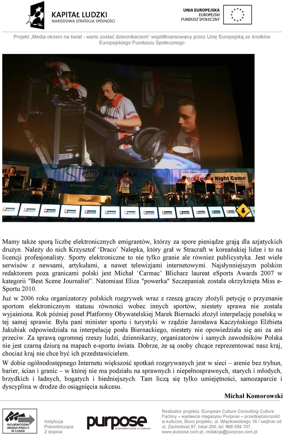 Jest wiele serwisów z newsami, artykułami, a nawet telewizjami internetowymi.