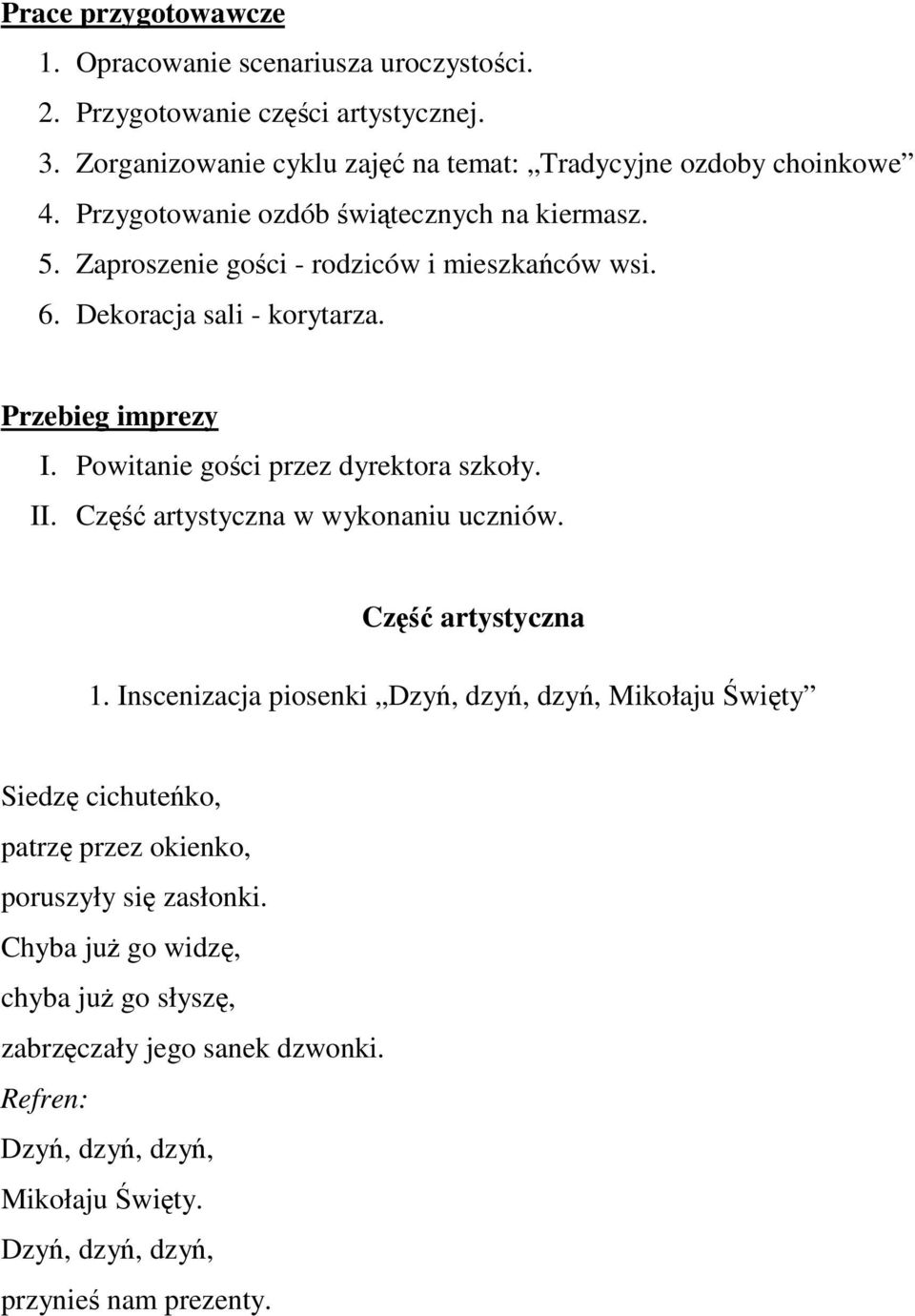 Powitanie goci przez dyrektora szkoły. II. Cz artystyczna w wykonaniu uczniów. Cz artystyczna 1.