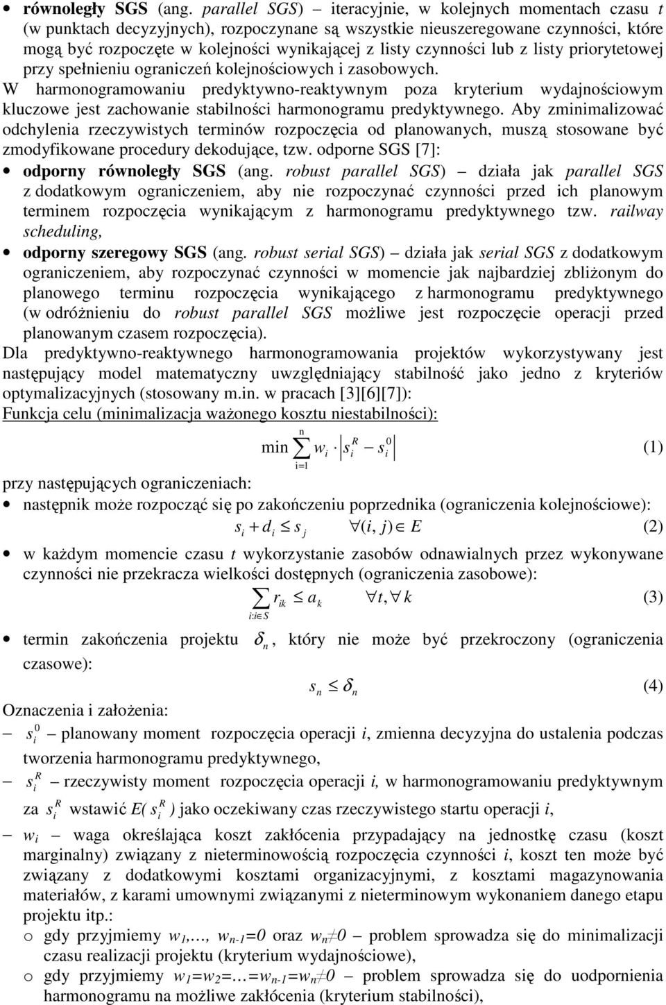 przy spełeu ograczeń koleoścowych zasobowych. W harmoogramowau predyktywo-reaktywym poza kryterum wydaoścowym kluczowe est zachowae stablośc harmoogramu predyktywego.