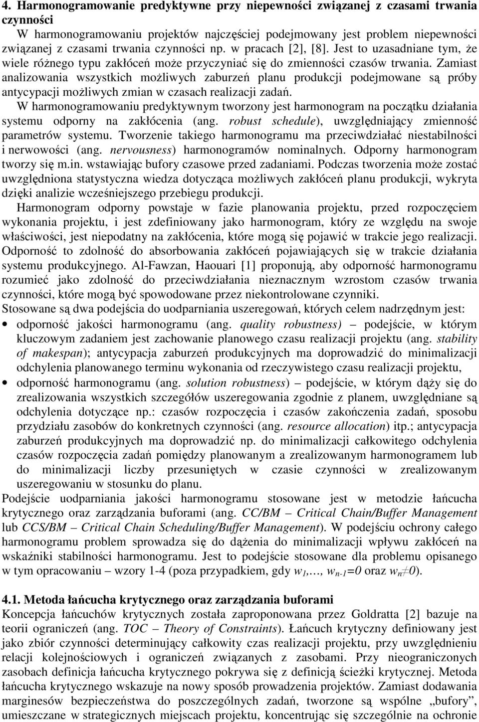 Zamast aalzowaa wszystkch moŝlwych zaburzeń plau produkc podemowae są próby atycypac moŝlwych zma w czasach realzac zadań.