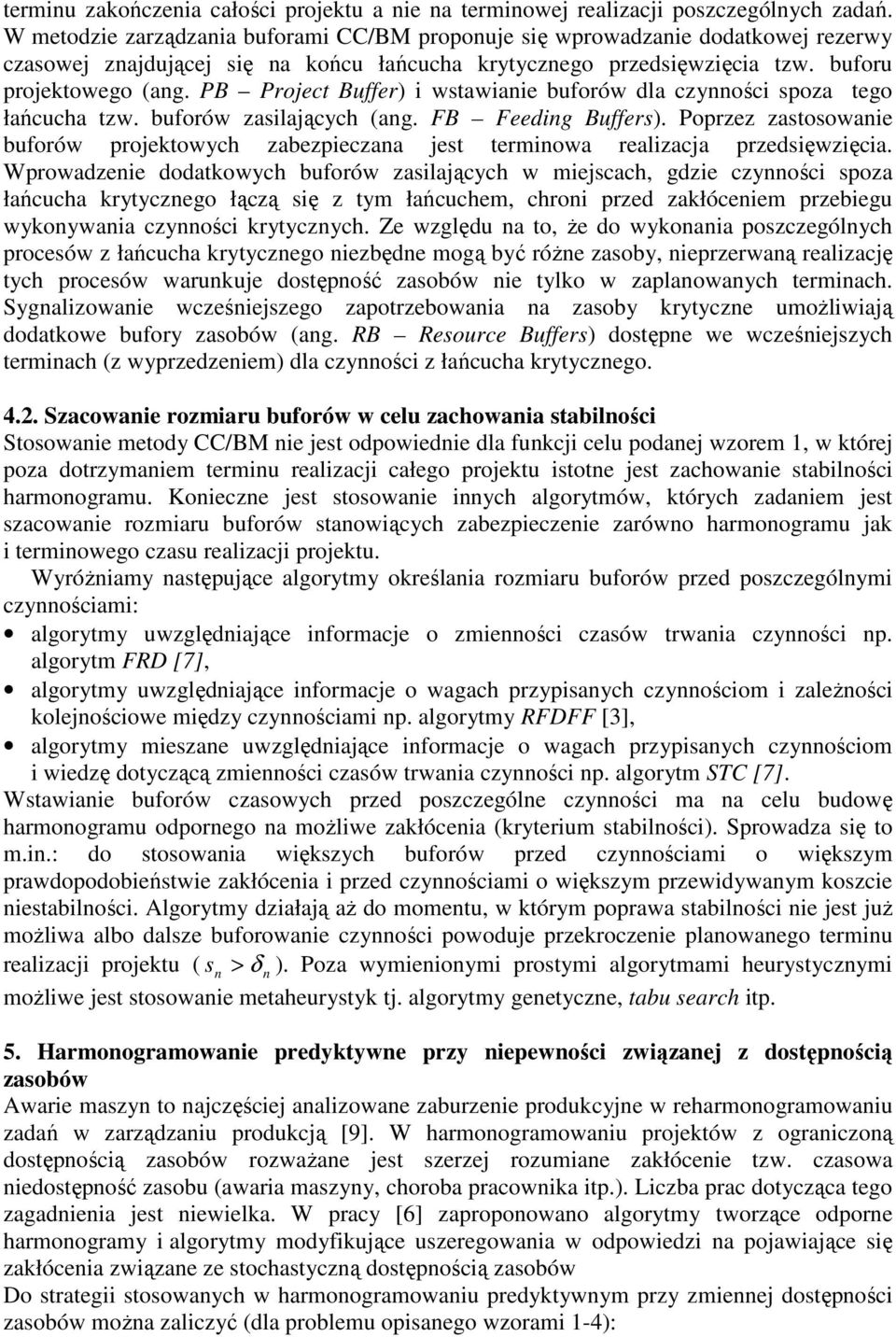 PB Proect Buffer) wstawae buforów dla czyośc spoza tego łańcucha tzw. buforów zaslaących (ag. FB Feedg Buffers). Poprzez zastosowae buforów proektowych zabezpeczaa est termowa realzaca przedsęwzęca.