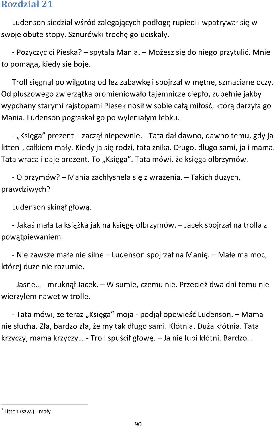 Od pluszowego zwierzątka promieniowało tajemnicze ciepło, zupełnie jakby wypchany starymi rajstopami Piesek nosił w sobie całą miłość, którą darzyła go Mania.