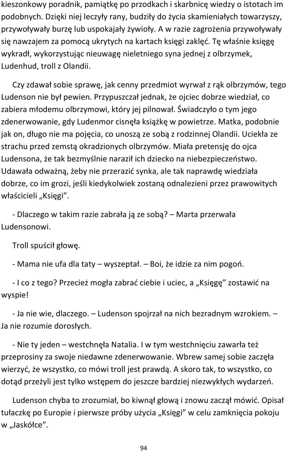 Tę właśnie księgę wykradł, wykorzystując nieuwagę nieletniego syna jednej z olbrzymek, Ludenhud, troll z Olandii.