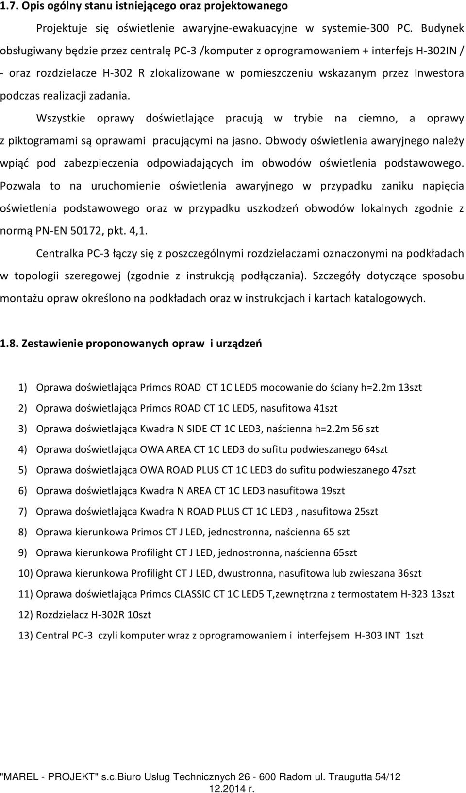 zadania. Wszystkie oprawy doświetlające pracują w trybie na ciemno, a oprawy z piktogramami są oprawami pracującymi na jasno.