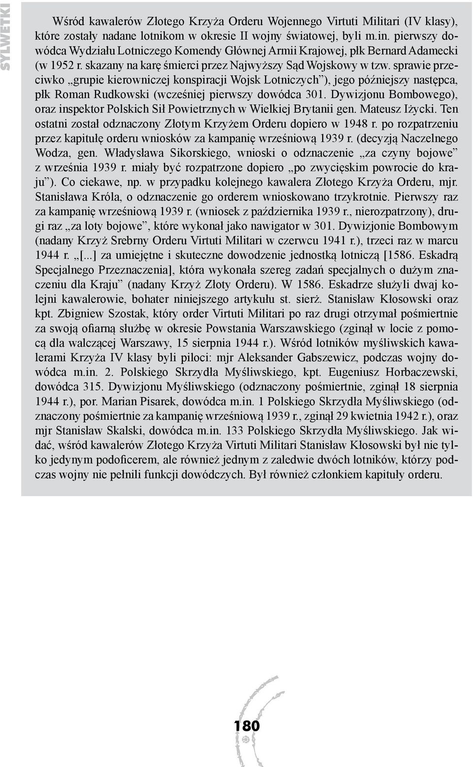 sprawie przeciwko grupie kierowniczej konspiracji Wojsk Lotniczych ), jego późniejszy następca, płk Roman Rudkowski (wcześniej pierwszy dowódca 301.