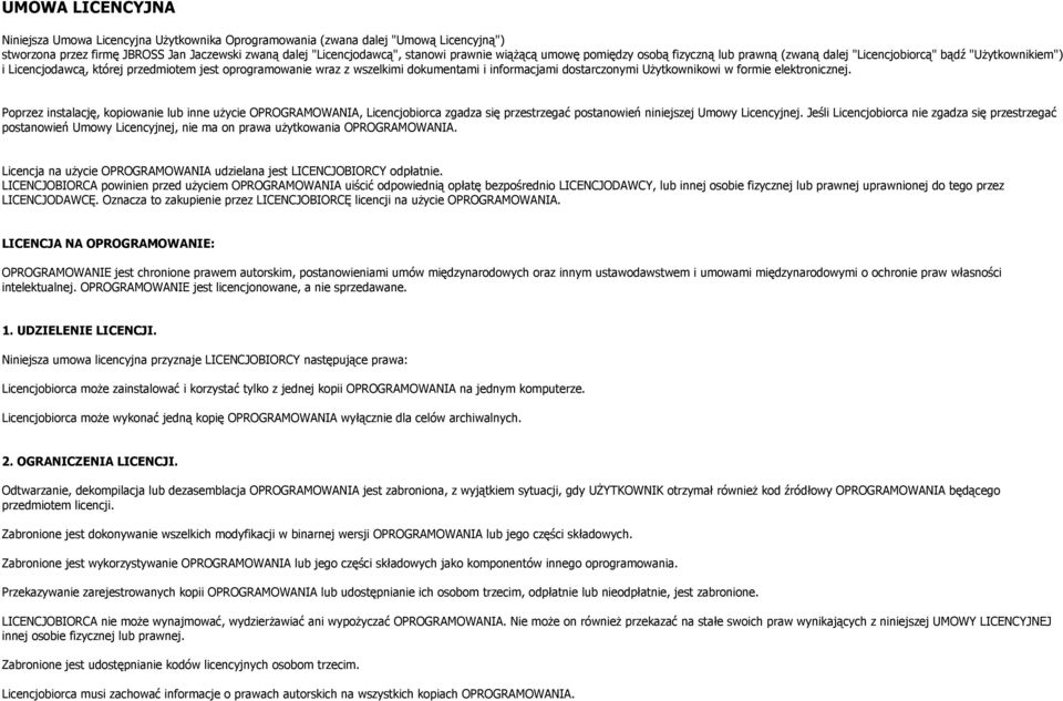 dostarczonymi Użytkownikowi w formie elektronicznej. Poprzez instalację, kopiowanie lub inne użycie OPROGRAMOWANIA, Licencjobiorca zgadza się przestrzegać postanowień niniejszej Umowy Licencyjnej.