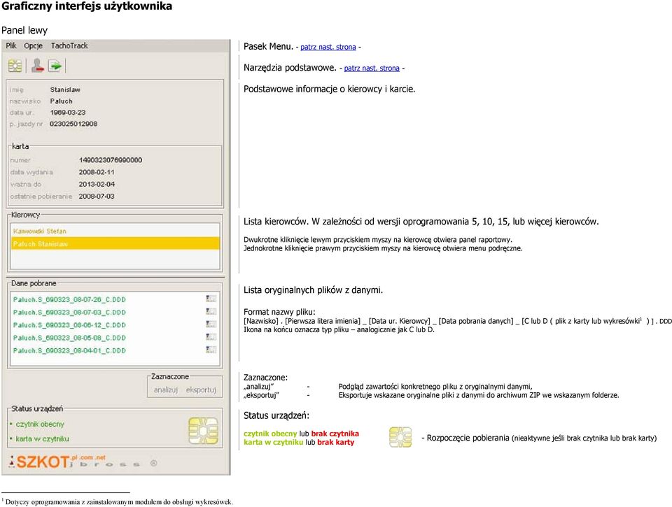 Jednokrotne kliknięcie prawym przyciskiem myszy na kierowcę otwiera menu podręczne. Lista oryginalnych plików z danymi. Format nazwy pliku: [Nazwisko]. [Pierwsza litera imienia] _ [Data ur.