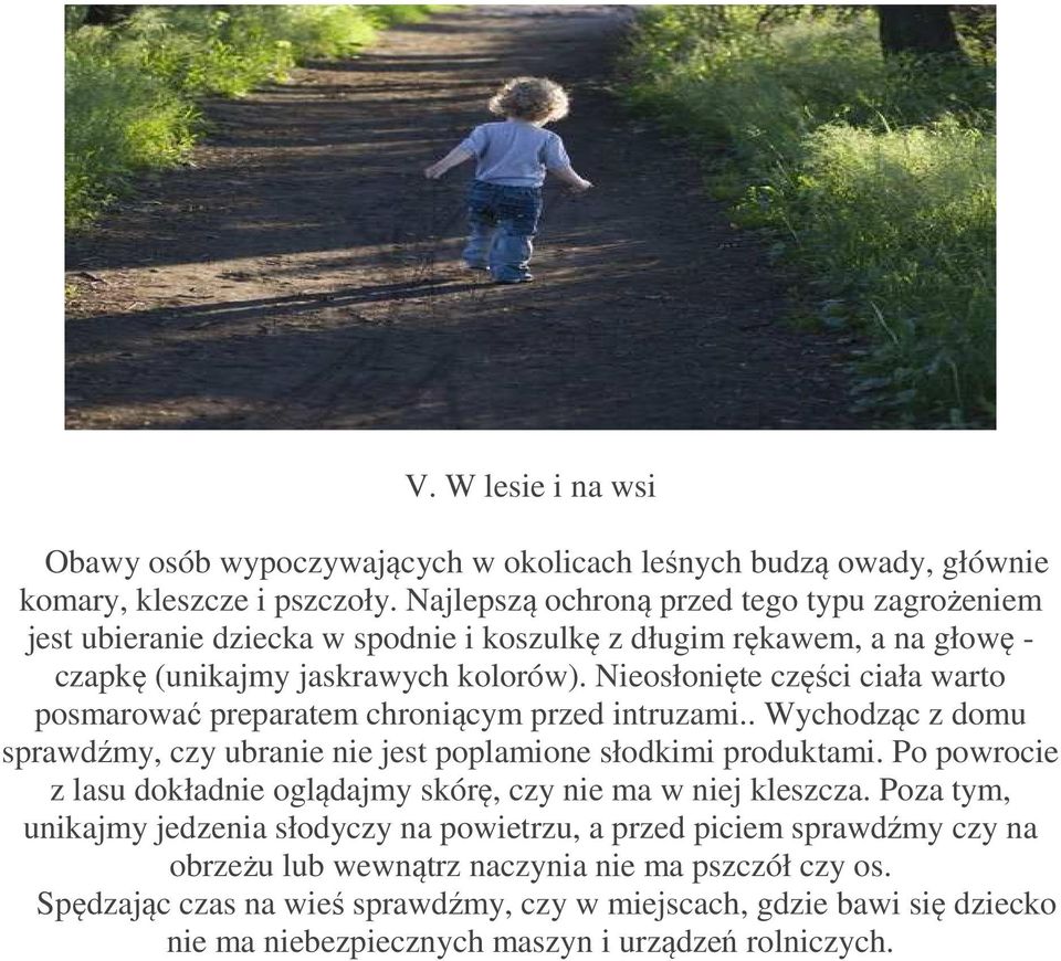 Nieosłonięte części ciała warto posmarować preparatem chroniącym przed intruzami.. Wychodząc z domu sprawdźmy, czy ubranie nie jest poplamione słodkimi produktami.