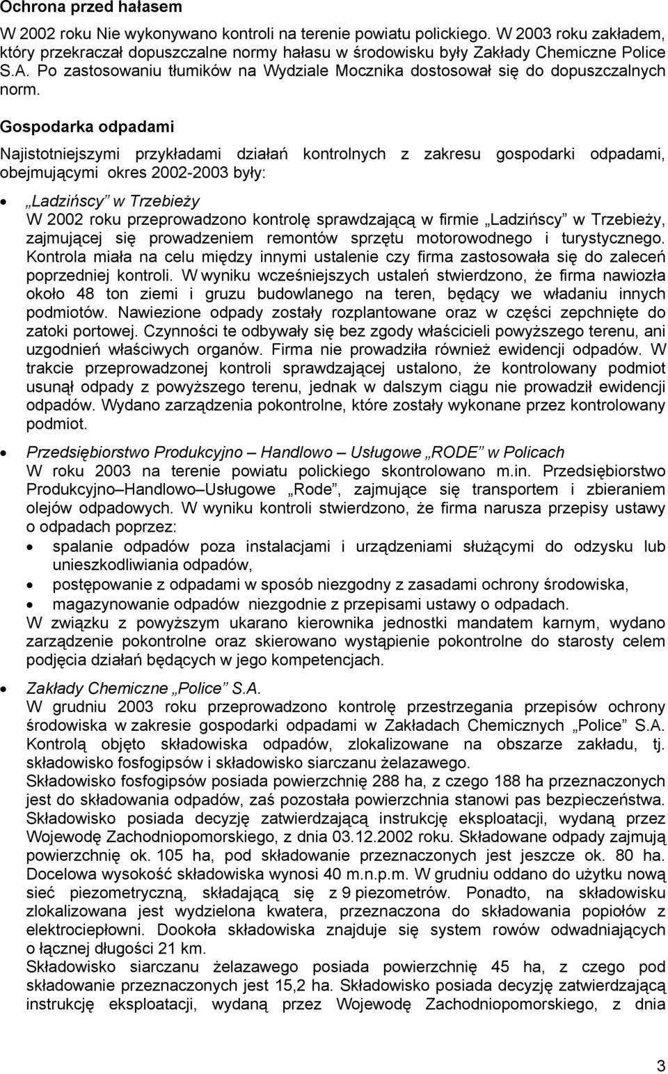 Gospodarka odpadami Najistotniejszymi przykładami działań kontrolnych z zakresu gospodarki odpadami, obejmującymi okres 2002-2003 były: Ladzińscy w Trzebieży W 2002 roku przeprowadzono kontrolę