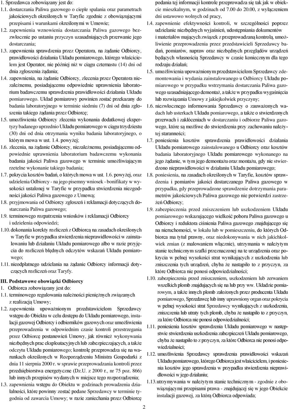 zapewnienia sprawdzenia przez Operatora, na żądanie Odbiorcy, prawidłowości działania Układu pomiarowego, którego właścicielem jest Operator, nie później niż w ciągu czternastu (14) dni od dnia