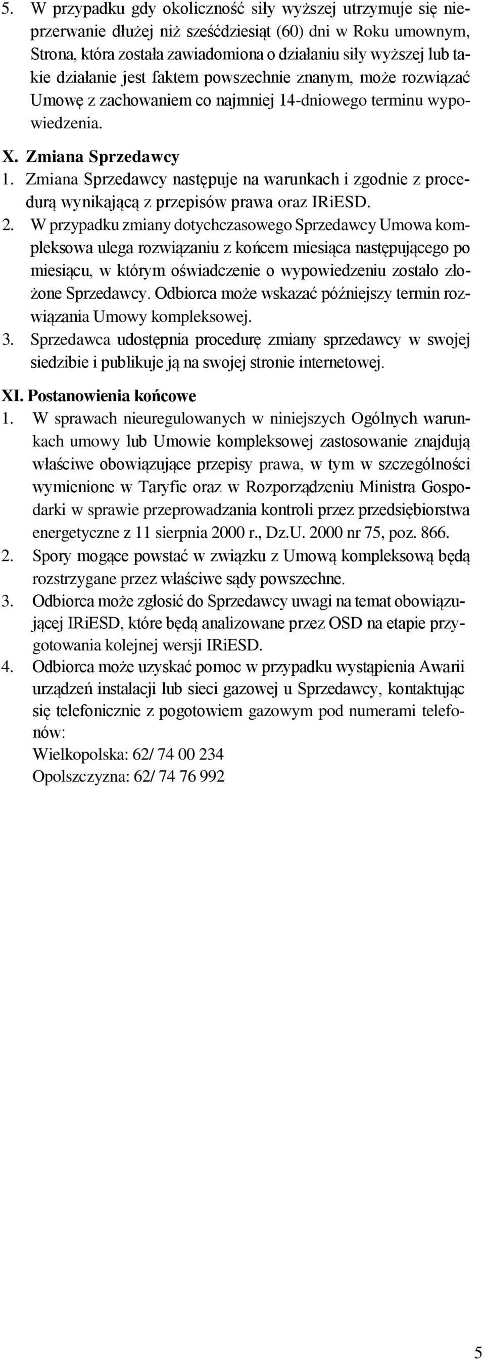 Zmiana Sprzedawcy następuje na warunkach i zgodnie z procedurą wynikającą z przepisów prawa oraz IRiESD. 2.