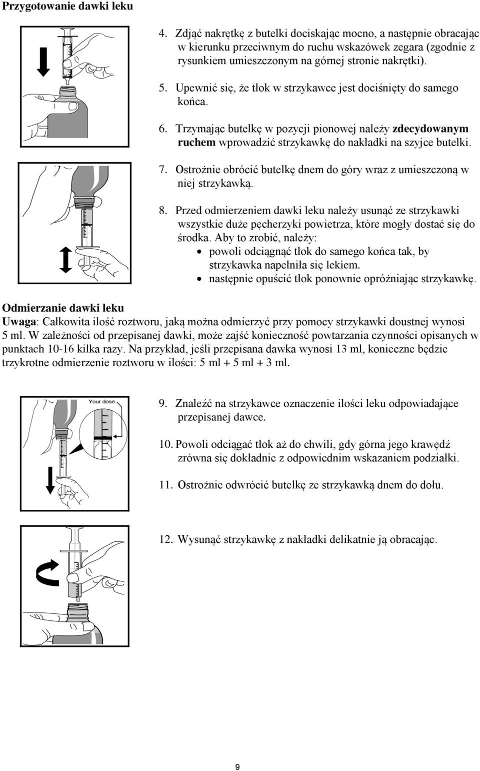 Upewnić się, że tłok w strzykawce jest dociśnięty do samego końca. 6. Trzymając butelkę w pozycji pionowej należy zdecydowanym ruchem wprowadzić strzykawkę do nakładki na szyjce butelki. 7.