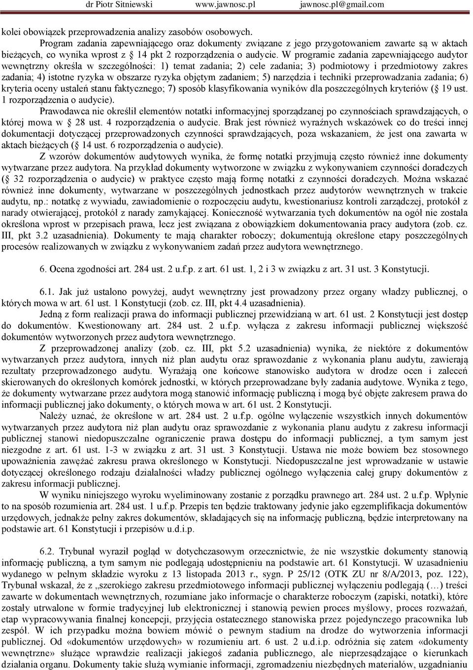 W programie zadania zapewniającego audytor wewnętrzny określa w szczególności: 1) temat zadania; 2) cele zadania; 3) podmiotowy i przedmiotowy zakres zadania; 4) istotne ryzyka w obszarze ryzyka