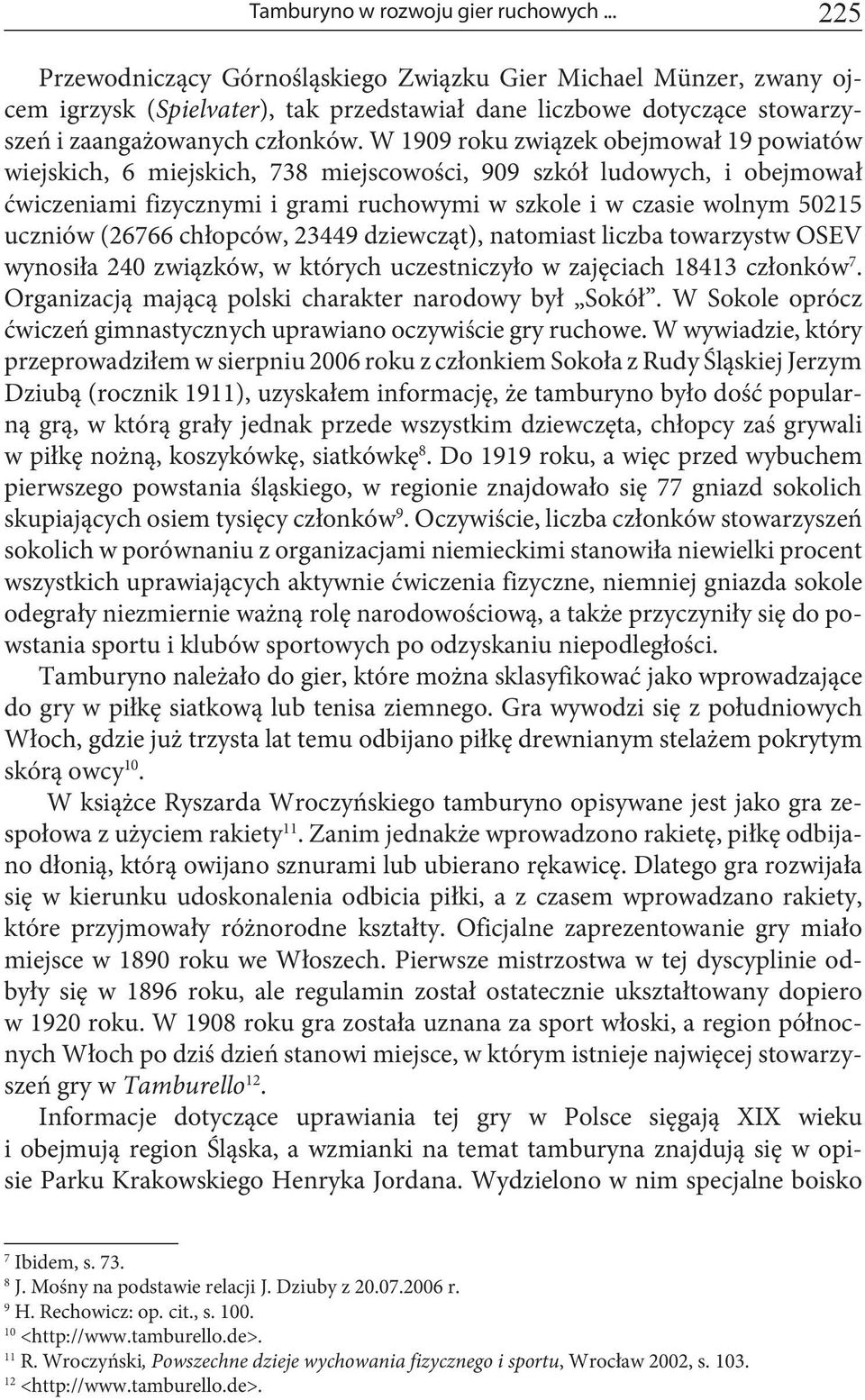 W 1909 roku związek obejmował 19 powiatów wiejskich, 6 miejskich, 738 miejscowości, 909 szkół ludowych, i obejmował ćwiczeniami fizycznymi i grami ruchowymi w szkole i w czasie wolnym 50215 uczniów