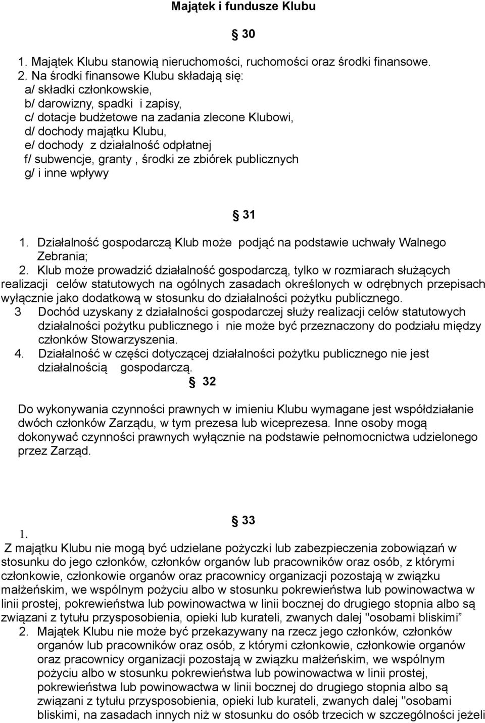 odpłatnej f/ subwencje, granty, środki ze zbiórek publicznych g/ i inne wpływy 31 1. Działalność gospodarczą Klub może podjąć na podstawie uchwały Walnego Zebrania; 2.